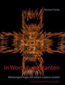 In Worms und Xanten - Nibelungen-Sage mit neuen Liedern erzählt