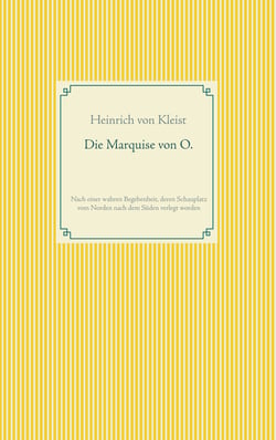 Die Marquise von O. - Nach einer wahren Begebenheit, deren Schauplatz vom Norden nach dem Süden verlegt wurde