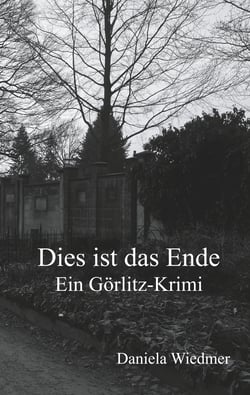 Dies ist das Ende - Ein Görlitz-Krimi