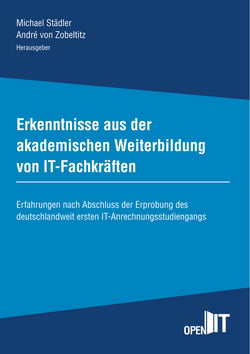 Erkenntnisse aus der akademischen Weiterbildung von IT-Fachkräften - Erfahrungen nach Abschluss der Erprobung des deutschlandweit ersten IT-Anrechnungsstudiengangs