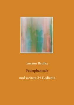 Feuerphantasie - und weitere 24 Gedichte