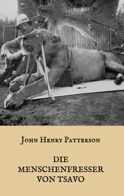 Die Menschenfresser von Tsavo - Die wahre Geschichte der menschenfressenden Löwen "Der Geist und die Dunkelheit"