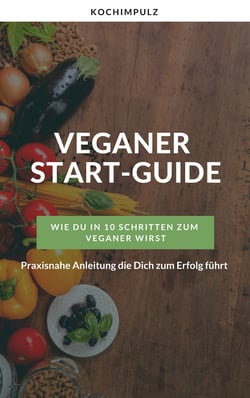 Veganer Start-Guide - Wie Du in 10 Schritten zum Veganer wirst