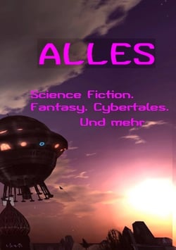 Alles ... - SF Fantasy Cybertales Cyberspace SL Glossen Lyrik Krimi Horror Vampir