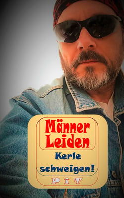 Männer Leiden - Kerle schweigen - Nicht ganz ernst zu nehmende Anleitung für echte Kerle