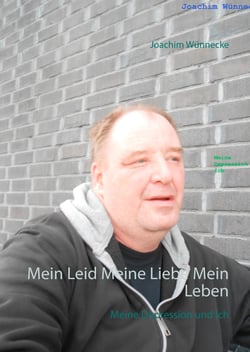Mein Leid Meine Liebe Mein Leben - Meine Depression und Ich