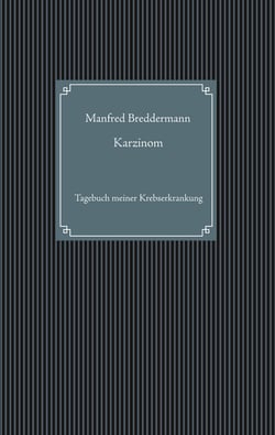 Karzinom - Tagebuch meiner Krebserkrankung