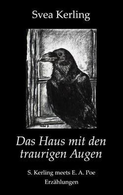 Das Haus mit den traurigen Augen - S. Kerling meets E. A. Poe - Erzählungen