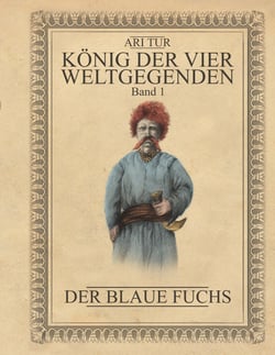 König der vier Weltgegenden - Band 1 - Der Blaue Fuchs