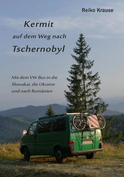 Kermit auf dem Weg nach Tschernobyl - Eine Reise durch die Slowakei, die Ukraine und Rumänien