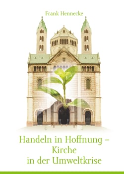 Handeln in Hoffnung - Kirche in der Umweltkrise - Überlegungen zur kirchlichen Umweltarbeit