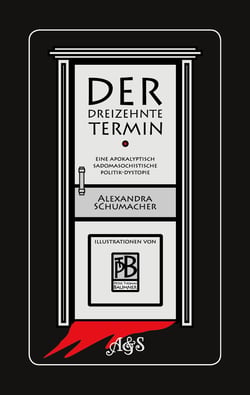 Der dreizehnte Termin - Eine apokalyptisch sadomasochistische Politik-Dystopie