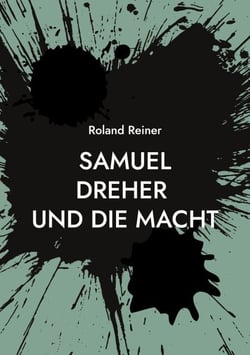 Samuel Dreher - und die Macht