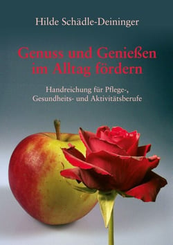 Genuss und Genießen im Alltag fördern - Handreichung für Pflege-, Gesundheits- und Aktivitätsberufe