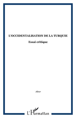 L'occidentalisation de la Turquie - Essai critique
