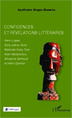 Confidences et révélations littéraires - Henri Lopes, Sony Labou Tansi, Matondo Kubu Turé, Alain Mabanckou, Ghislaine Sathoud et Henri Djombo