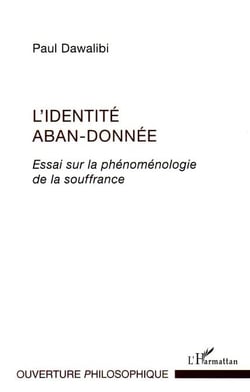 Identité aban-donnée - Essai sur la phénoménologie de la souffrance