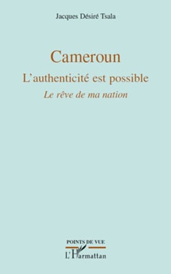 Cameroun L'authenticité est possible - Le rêve de ma nation