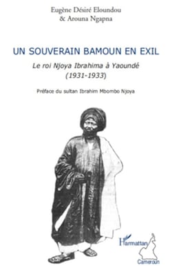 Un souverain bamoun en exil - Le roi Njoya Ibrahima à Yaoundé (1931-1933)