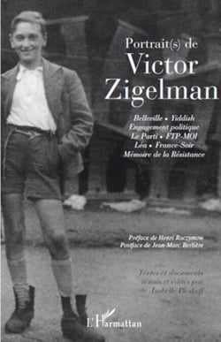 Portrait(s) de Victor Zigelman - Belleville - Yiddish - Engagement politique - Le Parti - ftp-moi - Léa - France-Soir - Mémoire de la Résistance