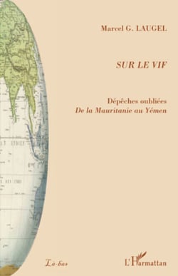 Sur le vif - Dépêches oubliées De la Mauritanie au Yémen