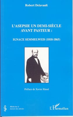 L'asepsie un demi-siècle avant Pasteur - Ignace Semmelweis (1818-1865)