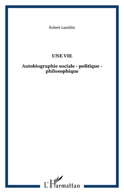 Une vie - Autobiographie sociale - politique - philosophique