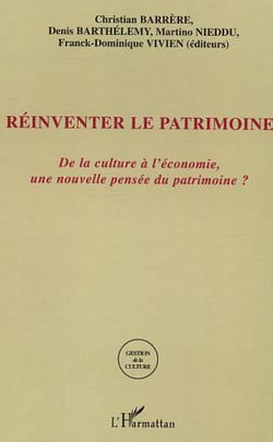 Réinventer le patrimoine - De la culture à l'économie, une nouvelle pensée du patrimoine?