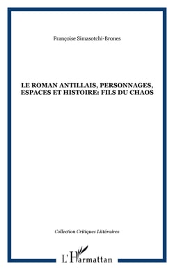 Le roman antillais, personnages, espaces et histoire: fils du chaos
