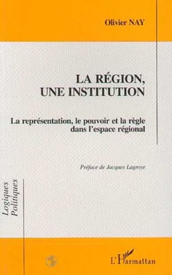 LA REGION, UNE INSTITUTION - La représentation, le pouvoir et la règle dans l'espace national