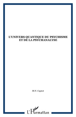 L'UNIVERS QUANTIQUE DU PSYCHISME ET DE LA PSYCHANALYSE