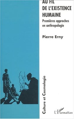 AU FIL DE L'EXISTENCE HUMAINE - Premières approches en anthropologie