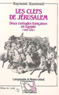 Les clefs de Jérusalem - Deux croisades françaises en Egypte (1200 - 1250)