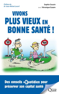 Vivons plus vieux en bonne santé ! - Des conseils au quotidien pour préserver son capital santé