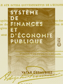 Système de finances et d'économie publique - Applicable aux divers gouvernements de l'Europe et du Nouveau-Monde