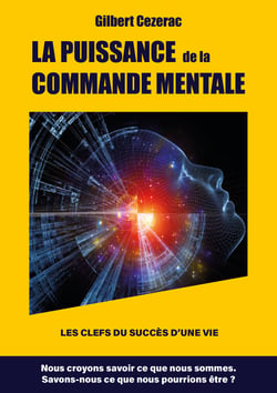 LA PUISSANCE  de la COMMANDE MENTALE - Les clefs du succès d'une vie