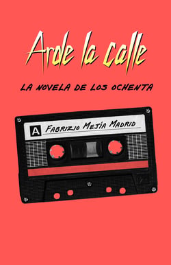 Arde la calle. La novela de los ochenta - La novela de los ochenta