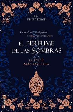 La flor más oscura. El perfume de las sombras Vol. I