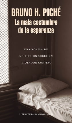 La mala costumbre de la esperanza - Una novela de no ficción sobre un violador confeso