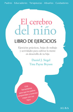 El cerebro del niño. Libro de ejercicios - Hojas de trabajo, actividades y ejercicios prácticos para cultivar la mente en desarrollo de tu hijo.