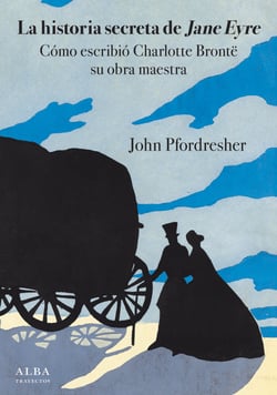 La historia secreta de Jane Eyre - Cómo escribió Charlotte Brontë su obra maestra