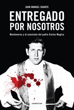 Entregado por nosotros - Montoneros y el asesinato del padre Carlos Mugica