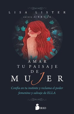 Amar tu paisaje de mujer - Confía en tu instinto  y reclama el poder femenino y salvaje de ELLA