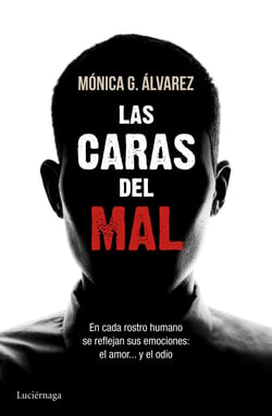Las caras del mal - En cada rostro humano se reflejan sus emociones: el amor... y el odio
