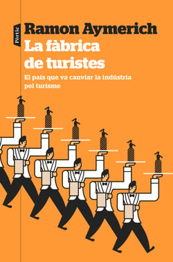 La fàbrica de turistes - El país que va canviar la indústria pel turisme
