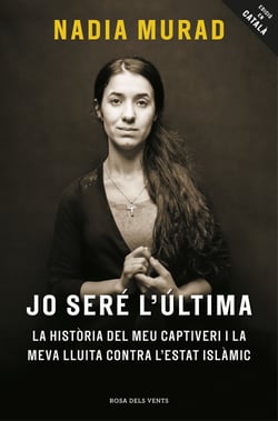 Jo seré l'última - La història del meu captiveri i la meva lluita contra l'Estat Islàmic