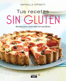 Tus recetas sin gluten - Recetas para comer bien sin sacrificios