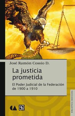 La justicia prometida - El Poder Judicial de la Federación de 1900 a 1910