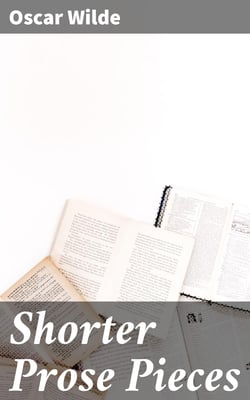 Shorter Prose Pieces