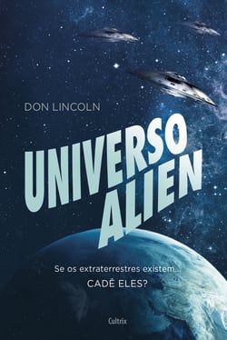 Universo Alien - Se os extraterrestres existissem... cadê eles?
